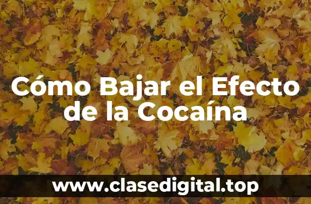 Cómo Bajar el Efecto de la Cocaína