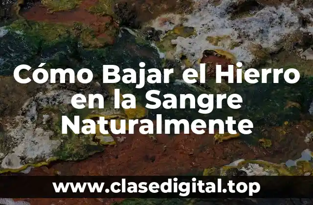 Cómo Bajar el Hierro en la Sangre Naturalmente