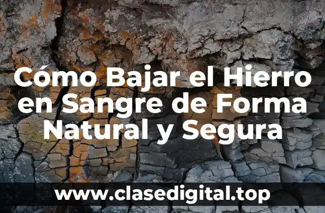 Cómo Bajar el Hierro en Sangre de Forma Natural y Segura