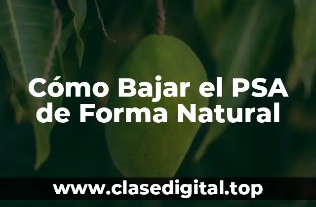Cómo Bajar el PSA de Forma Natural