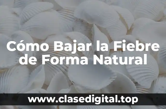 Cómo Bajar la Fiebre de Forma Natural