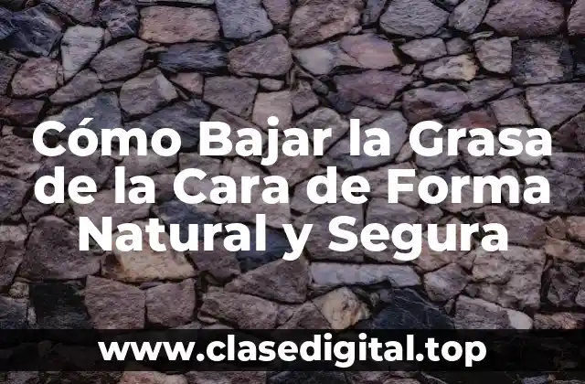 Causas de la Grasa en la Cara