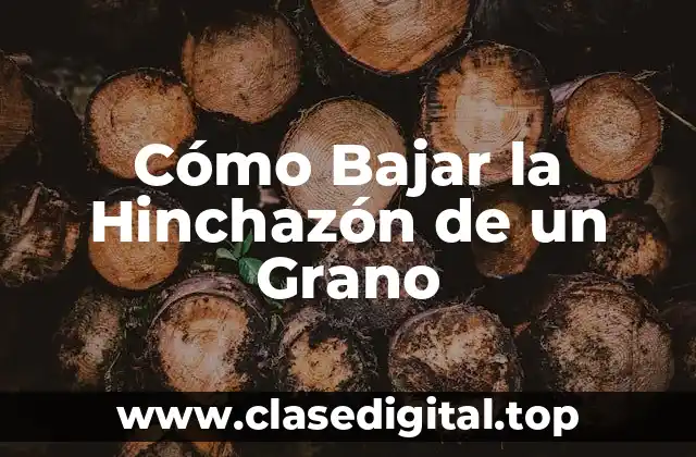 Cómo Bajar la Hinchazón de un Grano