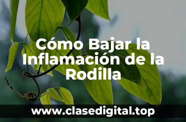 Cómo Bajar la Inflamación de la Rodilla