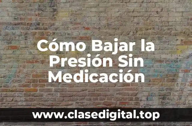 Cómo Bajar la Presión Sin Medicación