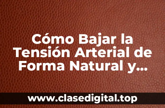 Cómo Bajar la Tensión Arterial de Forma Natural y Segura
