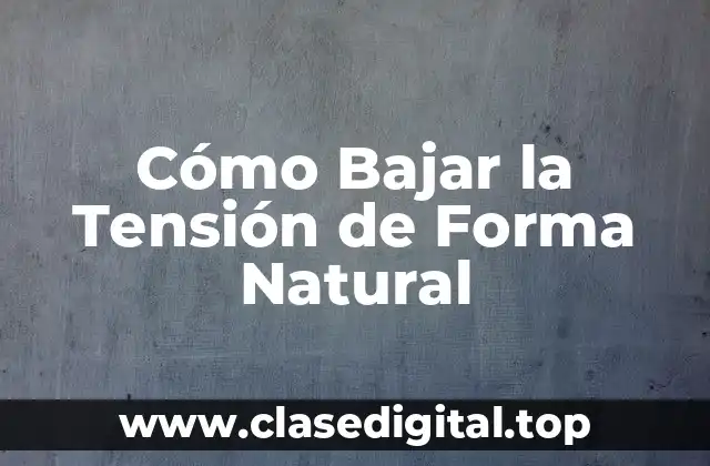 Cómo Bajar la Tensión de Forma Natural