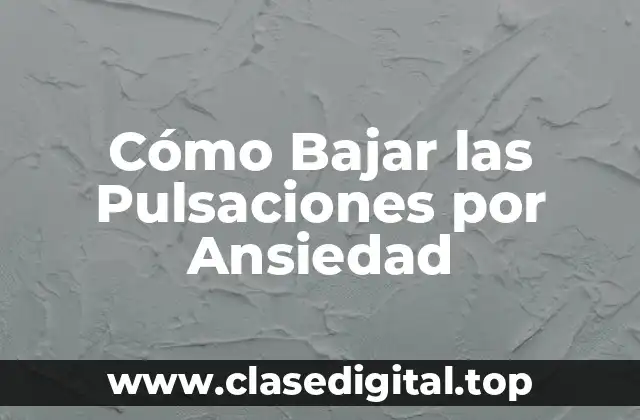 Cómo Bajar las Pulsaciones por Ansiedad