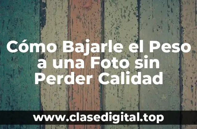 Cómo Bajarle el Peso a una Foto sin Perder Calidad