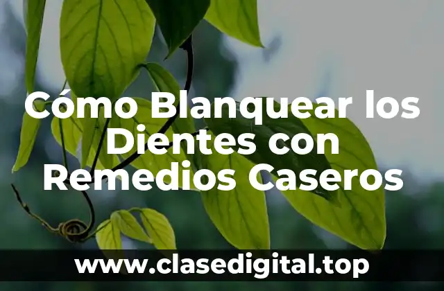 Cómo Blanquear los Dientes con Remedios Caseros