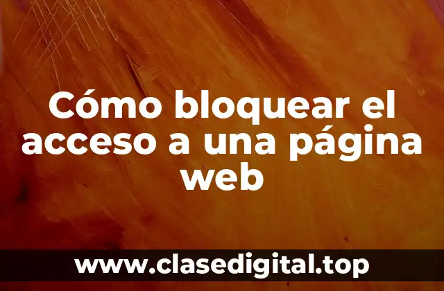 Cómo bloquear el acceso a una página web