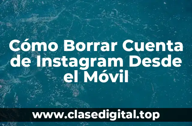 Cómo Borrar Cuenta de Instagram Desde el Móvil
