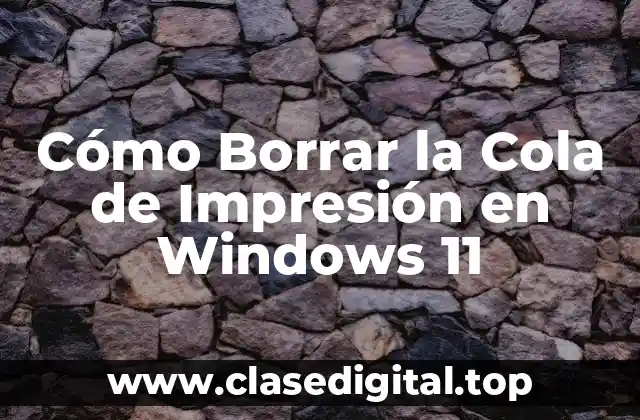 Cómo Borrar la Cola de Impresión en Windows 11