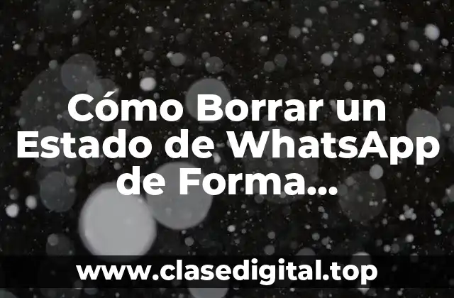 Cómo Borrar un Estado de WhatsApp de Forma Permanente