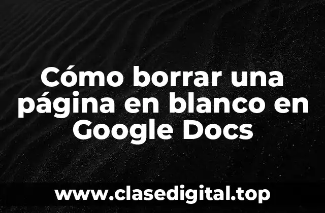 Cómo borrar una página en blanco en Google Docs