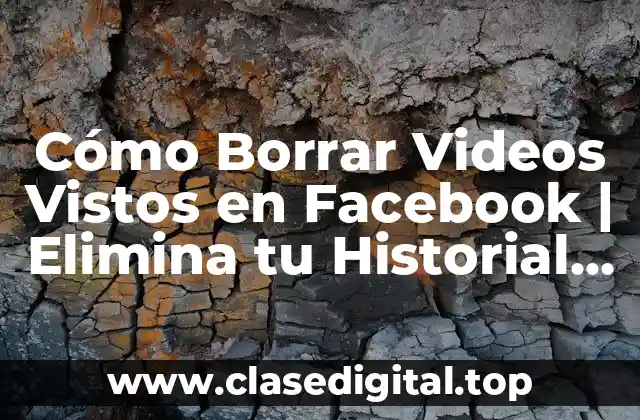 Cómo Borrar Videos Vistos en Facebook | Elimina tu Historial de Vídeos
