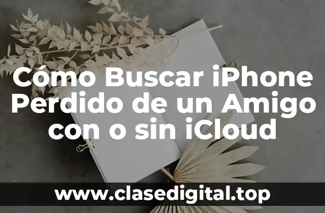 Cómo Buscar iPhone Perdido de un Amigo con o sin iCloud