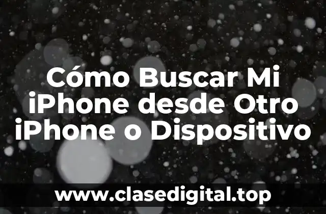 Cómo Buscar Mi iPhone desde Otro iPhone o Dispositivo