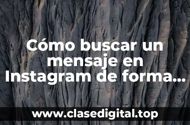 Cómo buscar un mensaje en Instagram de forma rápida y eficiente