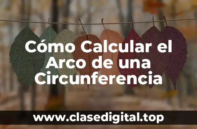 Fórmulas para Calcular el Arco de una Circunferencia