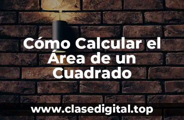 Cómo Calcular el Área de un Cuadrado