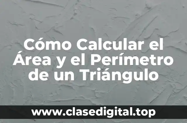 Cómo Calcular el Área y el Perímetro de un Triángulo