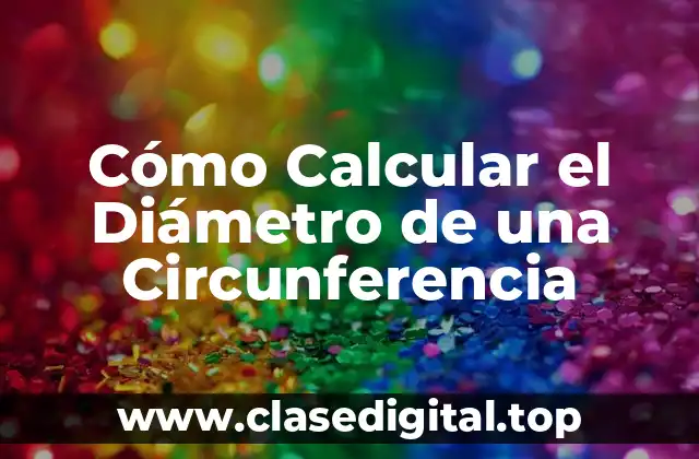 Cómo Calcular el Diámetro de una Circunferencia