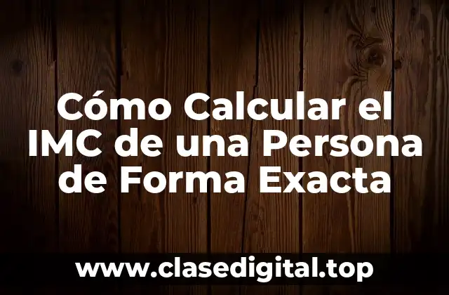 Cómo Calcular el IMC de una Persona de Forma Exacta