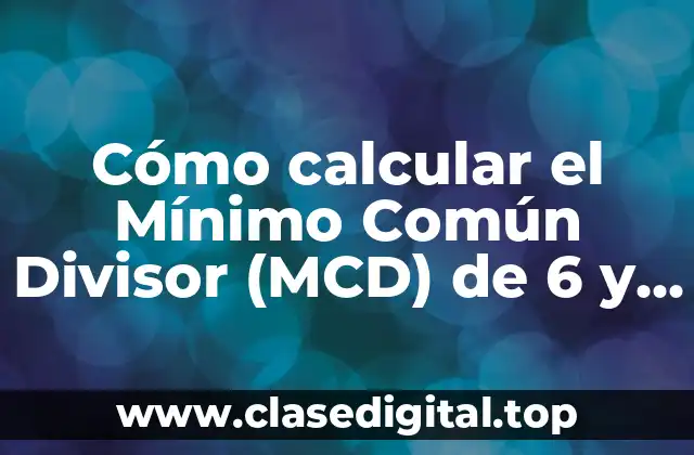 Cómo calcular el Mínimo Común Divisor (MCD) de 6 y 8