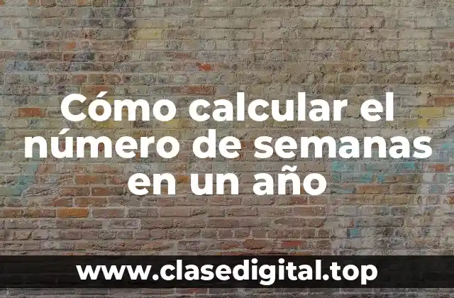 Cómo calcular el número de semanas en un año