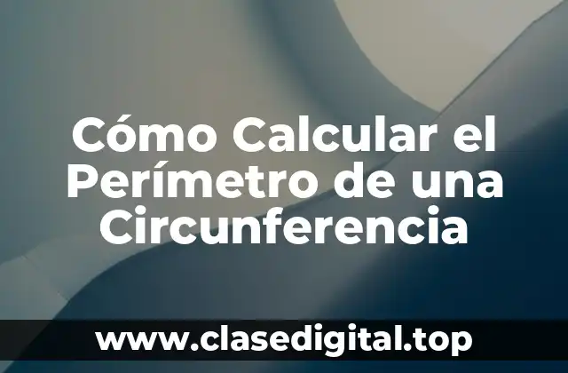 Cómo Calcular el Perímetro de una Circunferencia