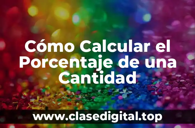Cómo Calcular el Porcentaje de una Cantidad
