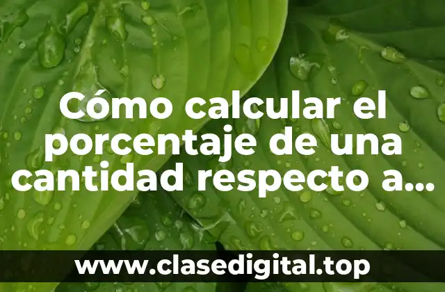 Cómo calcular el porcentaje de una cantidad respecto a otra