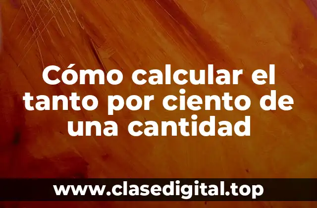 ¿Qué es el tanto por ciento de una cantidad?