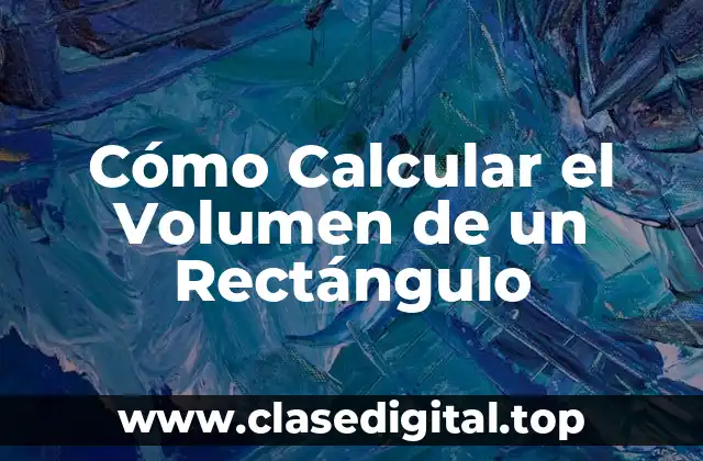 Cómo Calcular el Volumen de un Rectángulo