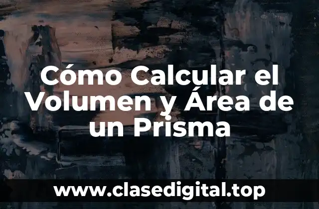 Cómo Calcular el Volumen y Área de un Prisma
