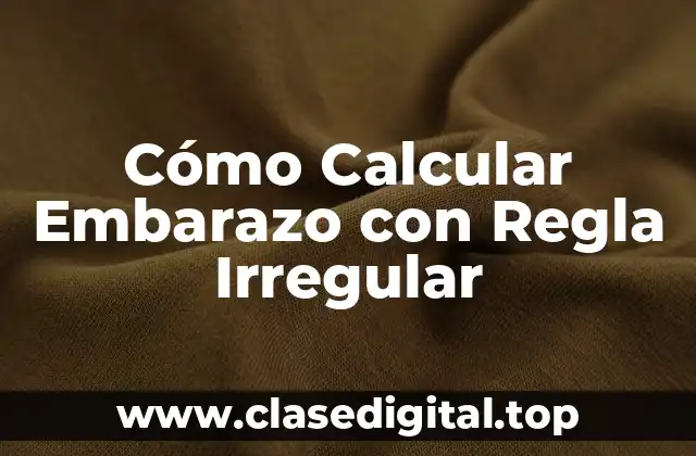Cómo Calcular Embarazo con Regla Irregular
