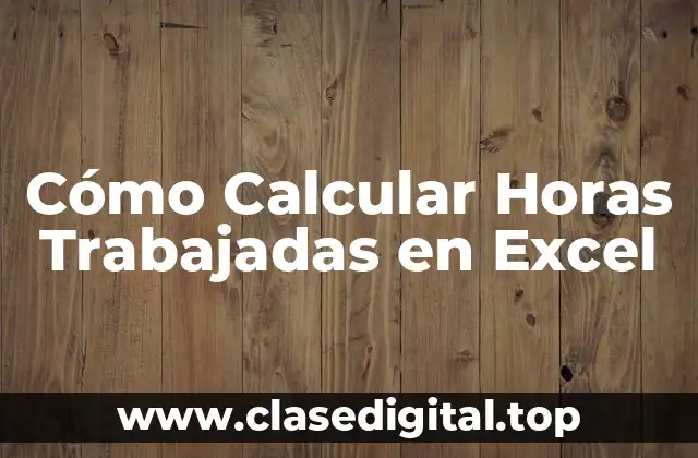 Cómo Calcular Horas Trabajadas en Excel