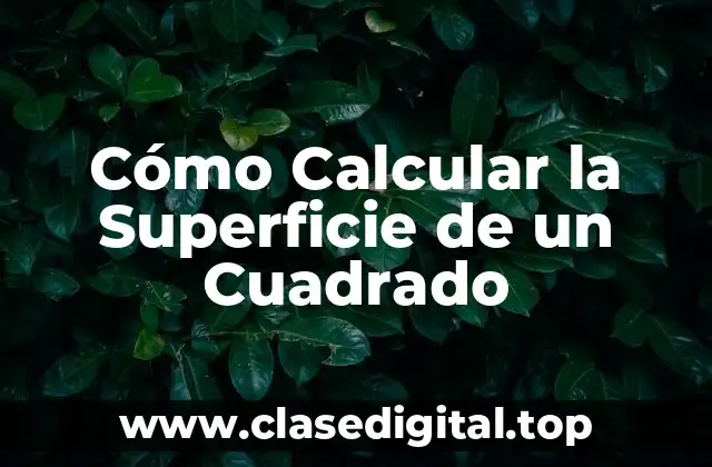 La Fórmula para Calcular la Superficie de un Cuadrado