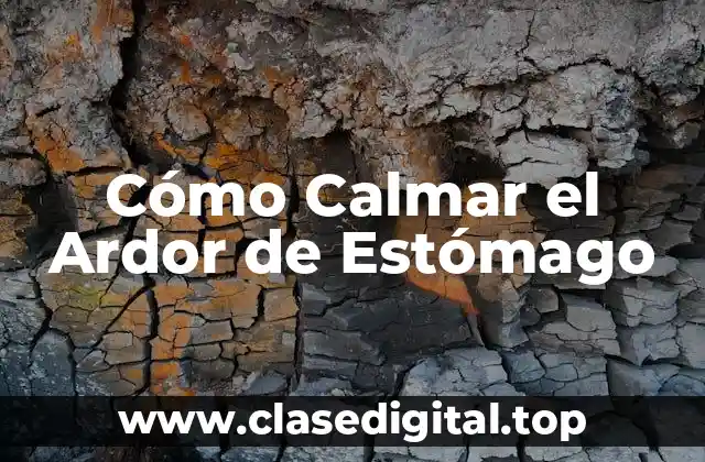 Cómo Calmar el Ardor de Estómago