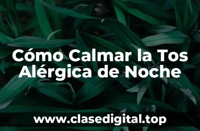 Cómo Calmar la Tos Alérgica de Noche