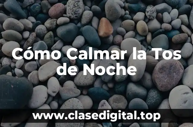 Cómo Calmar la Tos de Noche