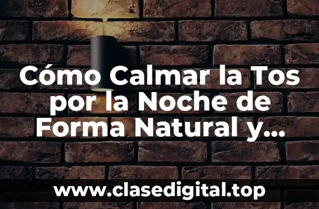 Cómo Calmar la Tos por la Noche de Forma Natural y Efectiva