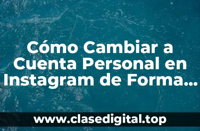 Cómo Cambiar a Cuenta Personal en Instagram de Forma Segura y Rápida