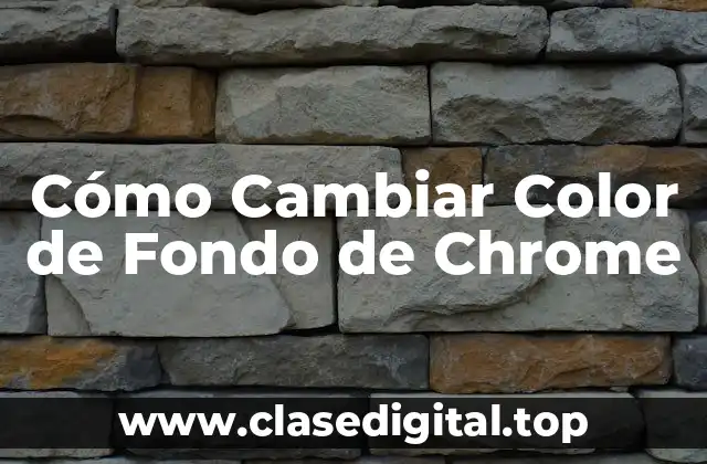 Cómo Cambiar Color de Fondo de Chrome