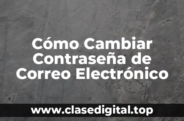 Cómo Cambiar Contraseña de Correo Electrónico