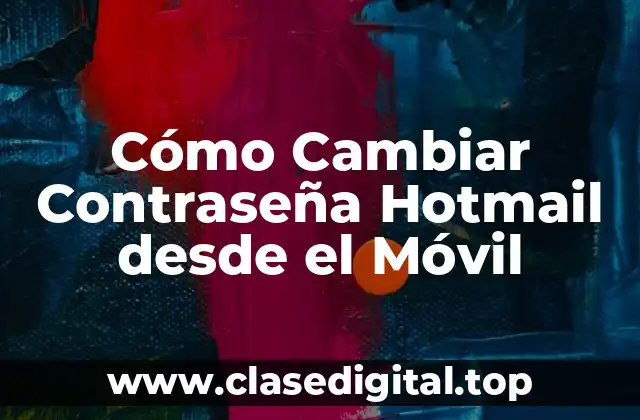 Cómo Cambiar Contraseña Hotmail desde el Móvil