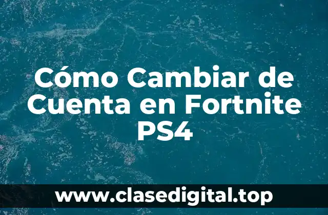 Cómo Cambiar de Cuenta en Fortnite PS4