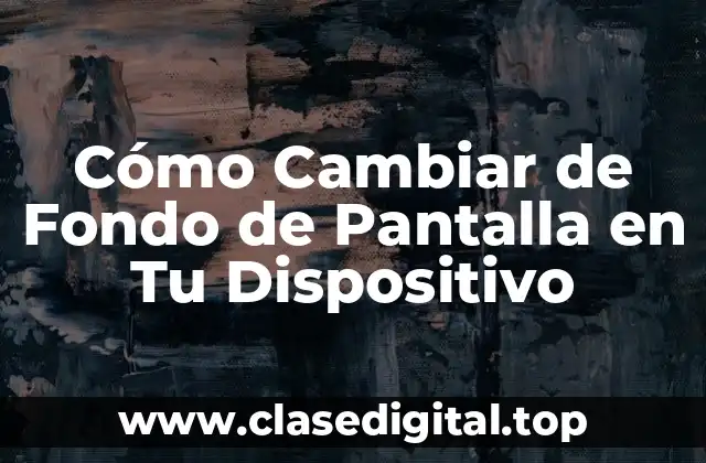 ¿Por qué Debes Cambiar de Fondo de Pantalla?