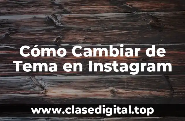 Cómo Cambiar de Tema en Instagram